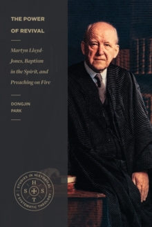 Image for The Power of Revival: Martyn Lloyd-Jones, Baptism in the Spirit, and Preaching on Fire