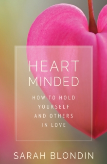 Image for Heart minded: how to hold yourself and others in love