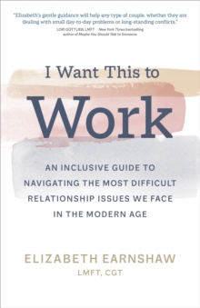 Image for I want this to work: an inclusive guide to navigating the most difficult relationship issues we face in the modern age