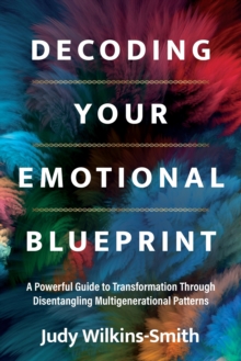 Image for Decoding Your Emotional Blueprint: A Powerful Guide to Transformation Through Disentangling Multigenerational Patterns