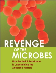 Image for Revenge of the Microbes : How Bacterial Resistance Is Undermining the Antibiotic Miracle