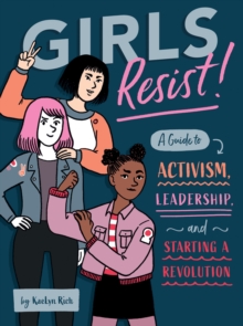 Image for Girls Resist! : A Guide to Activism, Leadership, and Starting a Revolution