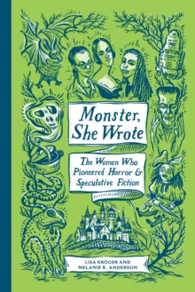 Image for Monster, she wrote  : the women who pioneered horror and speculative fiction