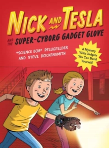 Image for Nick and Tesla and the Super-Cyborg Gadget Glove : A Mystery with Gadgets You Can Build Yourself