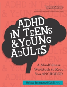Image for ADHD in Teens & Young Adults : A Mindfulness Based Workbook to Keep You ANCHORED