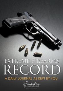 Image for Extreme Firearms Record and Daily Planning Journal Book