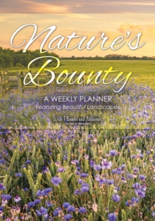 Image for Nature's Bounty : A Weekly Planner Featuring Beautiful Landscapes