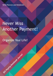 Image for Never Miss Another Payment! Organize Your Life : Bill Paying Notebook Journal