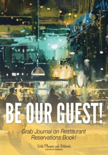 Image for Be Our Guest! Grab Journal on Restaurant Reservations Book!