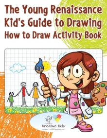 Image for The Young Renaissance Kid's Guide to Drawing : How to Draw Activity Book