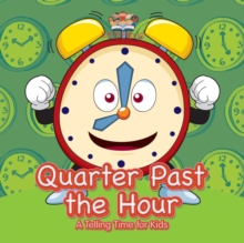 Image for Quarter Past the Hour- A Telling Time for Kids