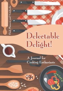 Image for Delectable Delight! A Journal for Cooking Enthusiasts