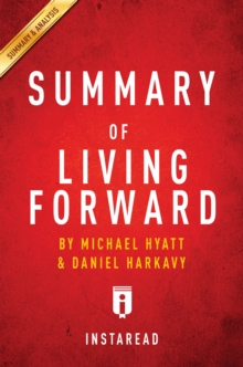 Image for Summary of Living Forward: by Michael Hyatt and Daniel Harkavy Includes Analysis