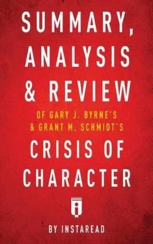 Image for Summary, Analysis & Review of Gary J. Byrne's and Grant M. Schmidt's Crisis of Character by Instaread