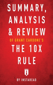 Image for Summary, Analysis & Review of Grant Cardone's The 10X Rule by Instaread