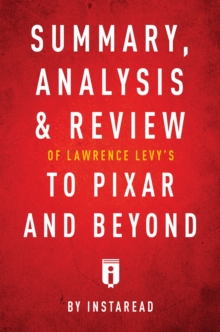 Image for Summary, Analysis & Review of Lawrence Levy's To Pixar and Beyond by Instaread