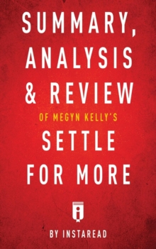 Image for Summary, Analysis & Review of Megyn Kelly's Settle for More by Instaread