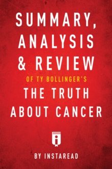 Image for Summary, Analysis & Review of Ty Bollinger's The Truth About Cancer by Instaread