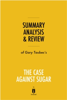 Image for Summary, Analysis & Review of Gary Taubes's The Case Against Sugar by Instaread