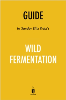 Image for Guide to Sandor Ellix Katz's Wild Fermentation by Instaread