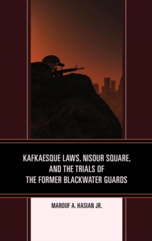 Image for Kafkaesque laws, Nisour Square, and the trials of the former Blackwater guards