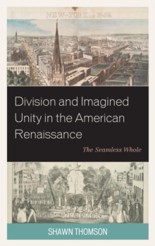 Image for Division and imagined unity in the American Renaissance: the seamless whole
