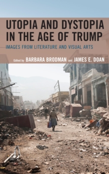 Image for Utopia and dystopia in the age of Trump: images from literature and visual arts