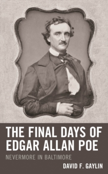 The Final Days of Edgar Allan Poe: Nevermore in Baltimore
