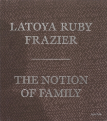 Image for LaToya Ruby Frazier: The Notion of Family (signed edition)