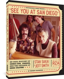 Image for See you at San Diego  : an oral history of Comic-Con, fandom, and the triumph of geek culture