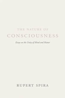 Image for The nature of consciousness  : essays on the unity of mind and matter
