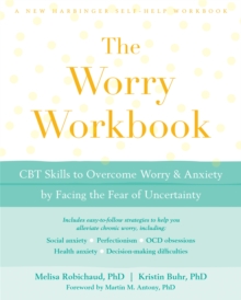 The Worry Workbook: CBT Skills to Overcome Worry and Anxiety by Facing the Fear of Uncertainty