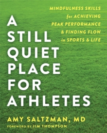 Image for A still quiet place for athletes  : mindfulness skills for achieving peak performance and finding flow in sports and life