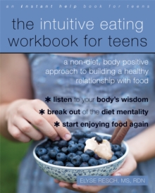 Image for The Intuitive Eating Workbook for Teens : A Non-Diet, Body Positive Approach to Building a Healthy Relationship with Food