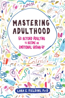 Image for Mastering adulthood  : go beyond adulting to become an emotional grown-up