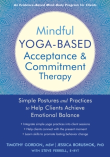 Image for Mindful yoga-based acceptance and commitment therapy: simple postures and practices to help clients achieve emotional balance