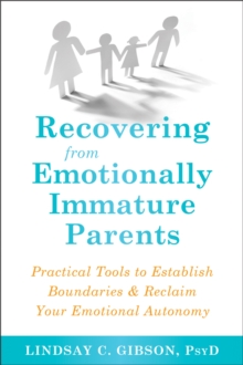 Image for Recovering from emotionally immature parents  : practical tools to establish boundaries and reclaim your emotional autonomy