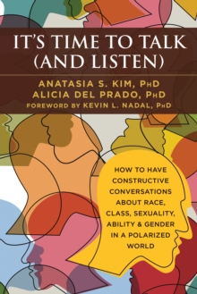 Image for It's time to talk (and listen): a handbook for healing conversations about race, class, sexuality, ability, gender, and more