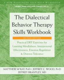 Image for The dialectical behavior therapy skills workbook: practical DBT exercises for learning mindfulness, interpersonal effectiveness, emotion regulation, and distress tolerance