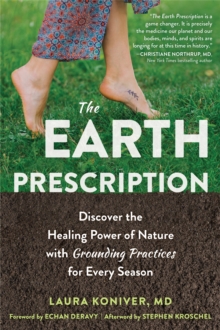 The Earth Prescription: Discover the Healing Power of Nature with Grounding Practices for Every Season