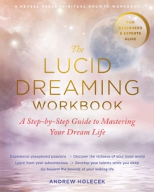 The Lucid Dreaming Workbook: A Step-by-Step Guide to Mastering Your Dream Life