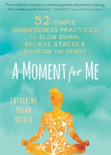 Image for A moment for me  : 52 simple mindfulness practices to slow down, relieve stress, and nourish the spirit