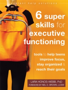 Image for Six super skills for executive functioning  : tools to help teens improve focus, stay organized, and reach their goals