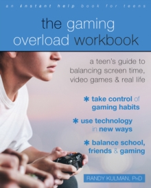 Image for The Gaming Overload Workbook: A Teen's Guide to Balancing Screen Time, Video Games, and Real Life