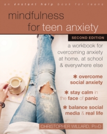 Image for Mindfulness for teen anxiety: a workbook for overcoming anxiety at home, at school, and everywhere else