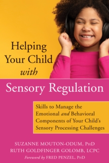 Image for Helping your child with sensory regulation: skills to manage the emotional and behavioral components of your child's sensory processing challenges