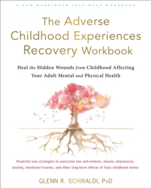 Image for The adverse childhood experiences recovery workbook  : heal the hidden wounds from childhood affecting your adult mental and physical health