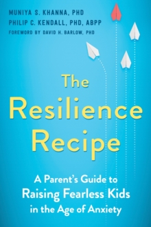 Image for The resilience recipe  : a parent's guide to raising fearless kids in the age of anxiety