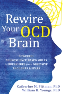 Image for Rewire Your OCD Brain: Powerful Neuroscience-Based Skills to Break Free from Obsessive Thoughts & Fears