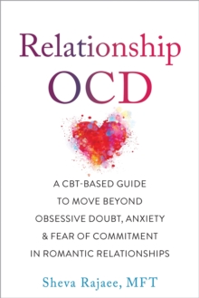 Image for Relationship OCD  : a CBT-based guide to move beyond obsessive doubt, anxiety, and fear of commitment in romantic relationships